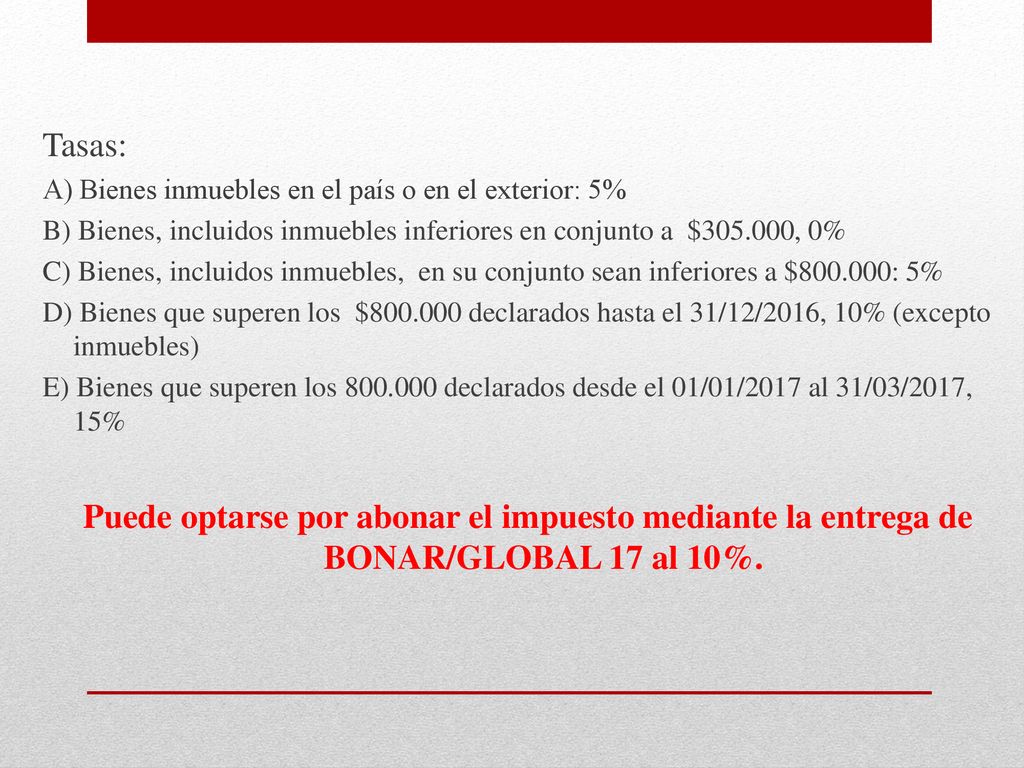Tasas: A) Bienes inmuebles en el país o en el exterior: 5% B) Bienes, incluidos inmuebles inferiores en conjunto a $ , 0%