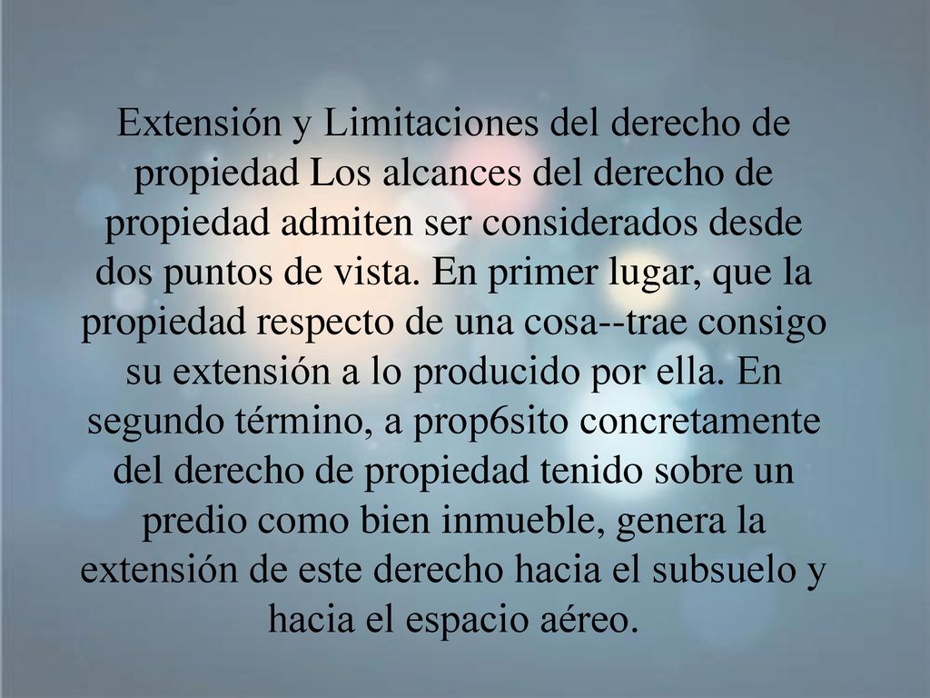 Extensión y Limitaciones del derecho de propiedad Los alcances del derecho de propiedad admiten ser considerados desde dos puntos de vista.