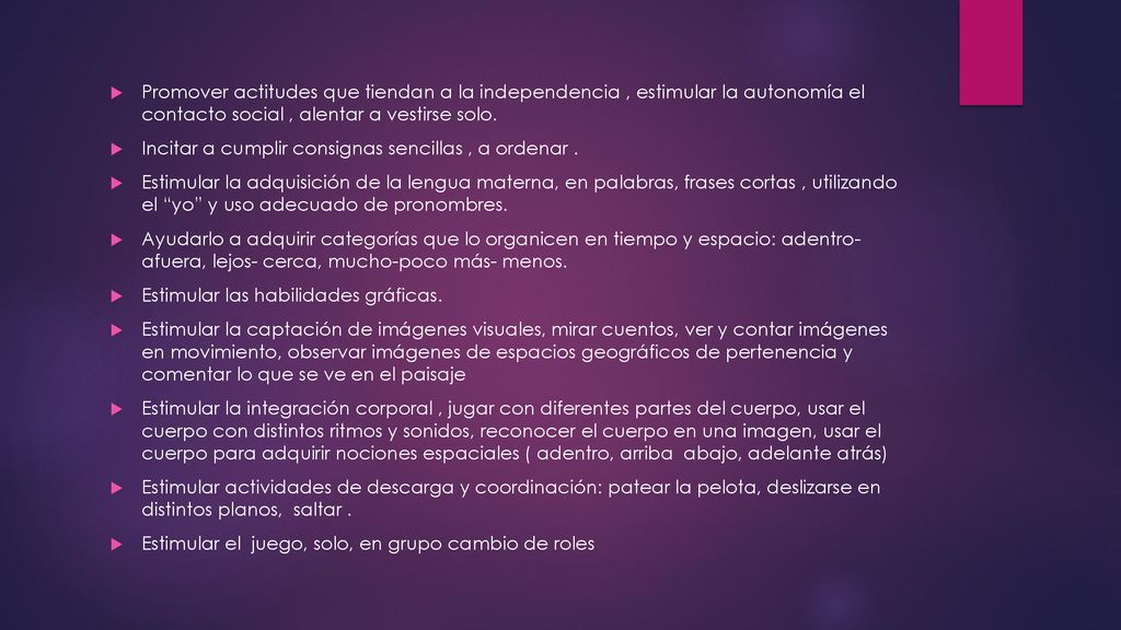 Promover actitudes que tiendan a la independencia , estimular la autonomía el contacto social , alentar a vestirse solo.
