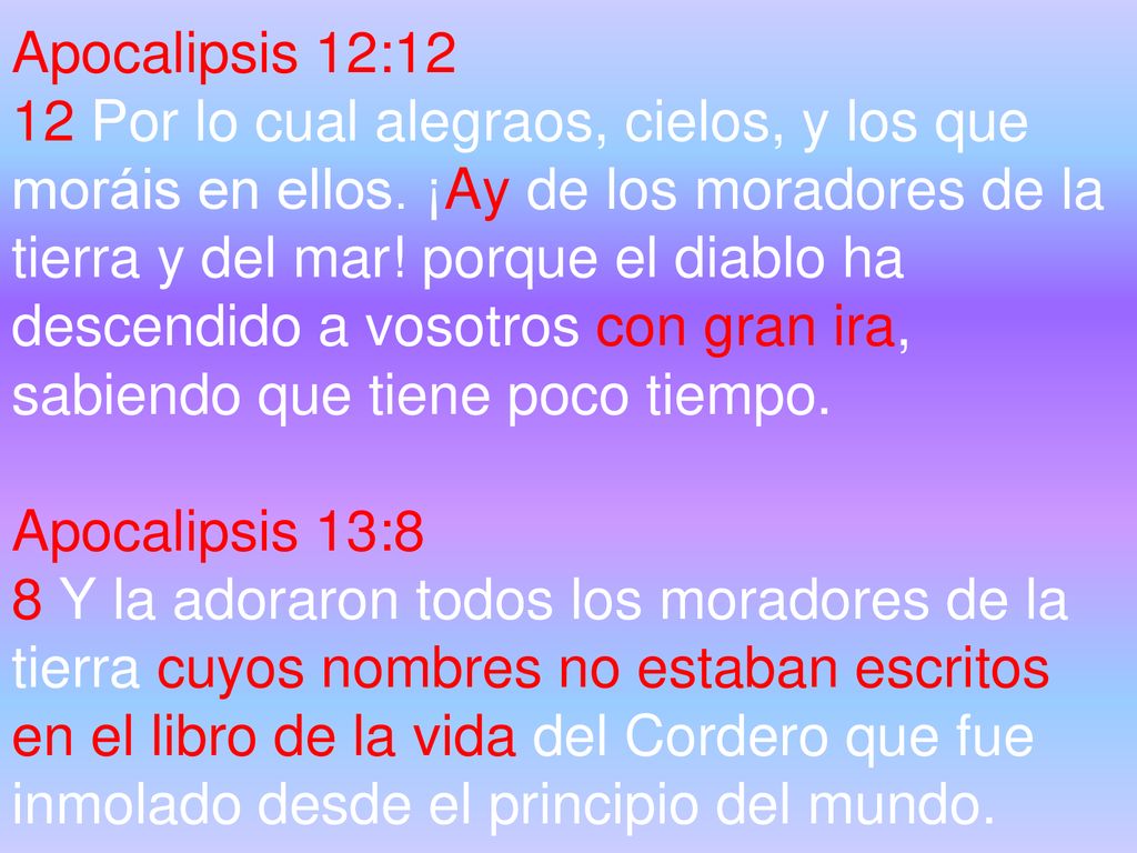 Apocalipsis 12:12 12 Por lo cual alegraos, cielos, y los que moráis en ellos.