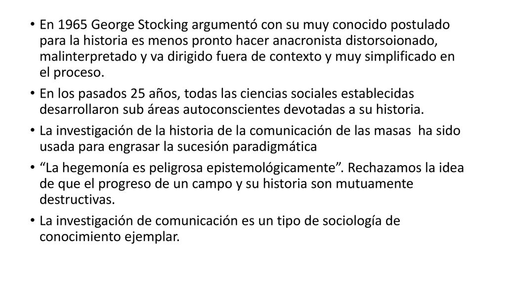 En 1965 George Stocking argumentó con su muy conocido postulado para la historia es menos pronto hacer anacronista distorsoionado, malinterpretado y va dirigido fuera de contexto y muy simplificado en el proceso.