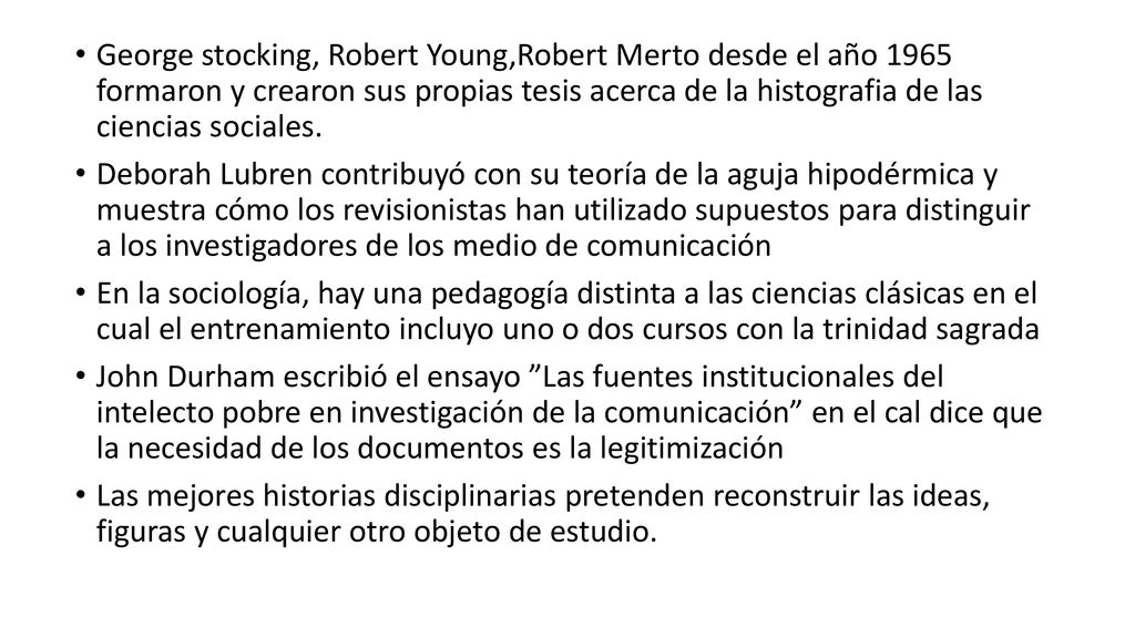 George stocking, Robert Young,Robert Merto desde el año 1965 formaron y crearon sus propias tesis acerca de la histografia de las ciencias sociales.