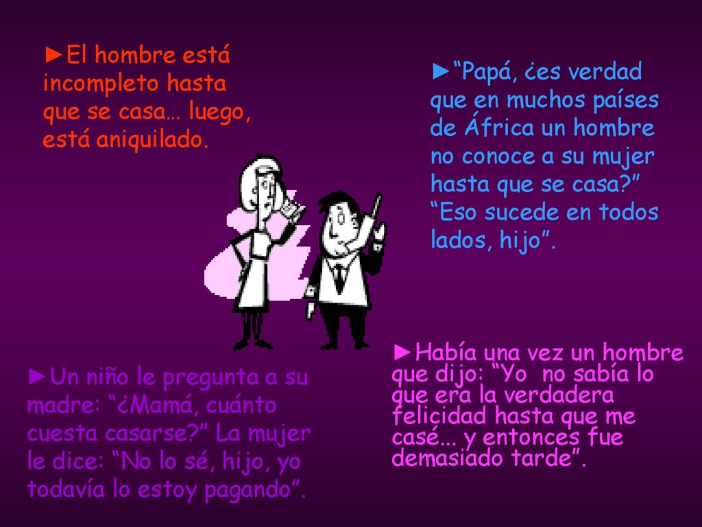 ►El hombre está incompleto hasta que se casa… luego, está aniquilado.