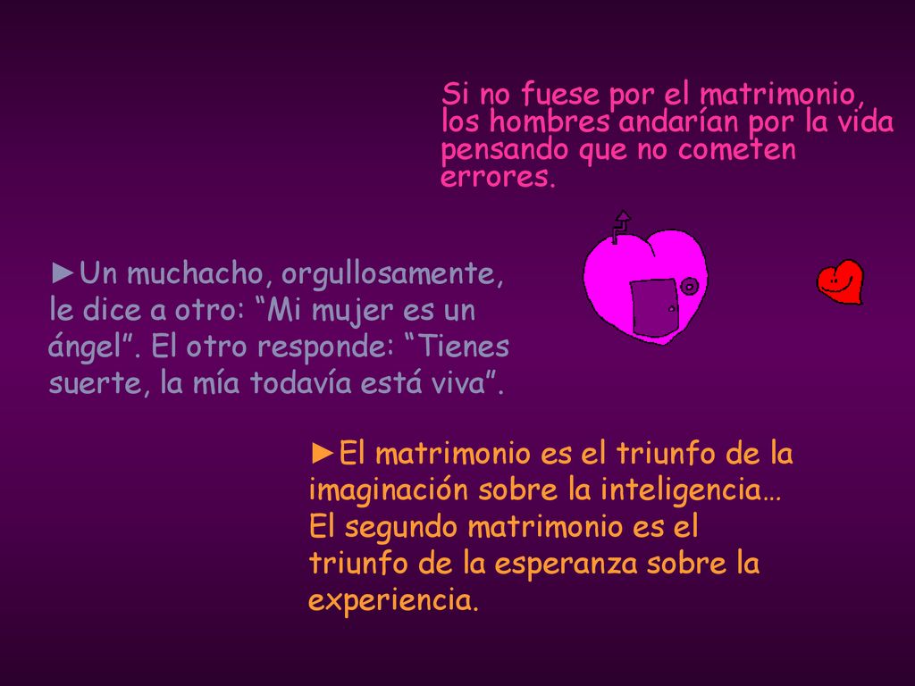 Si no fuese por el matrimonio, los hombres andarían por la vida pensando que no cometen errores.