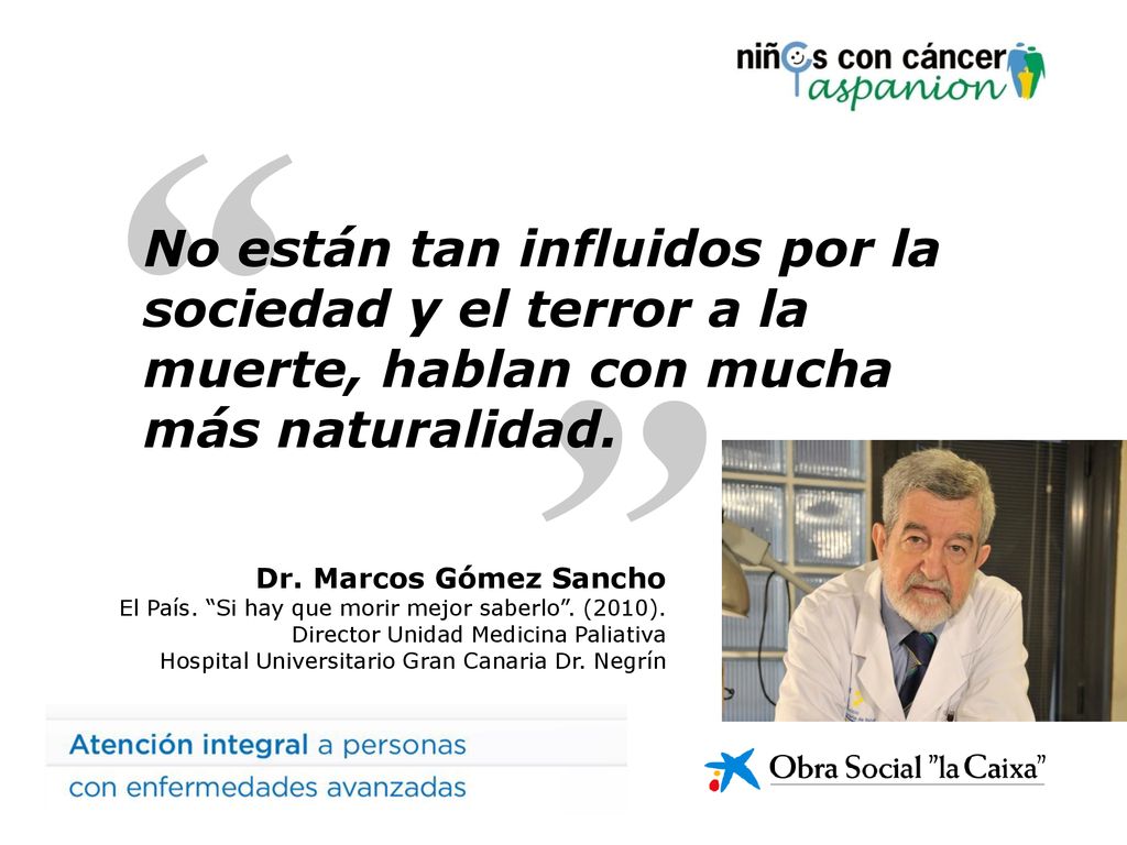 No están tan influidos por la sociedad y el terror a la muerte, hablan con mucha más naturalidad.