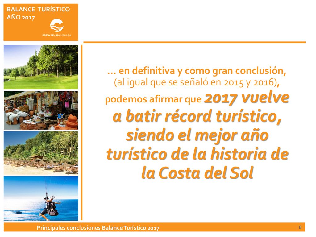 … en definitiva y como gran conclusión, (al igual que se señaló en 2015 y 2016), podemos afirmar que 2017 vuelve a batir récord turístico, siendo el mejor año turístico de la historia de la Costa del Sol