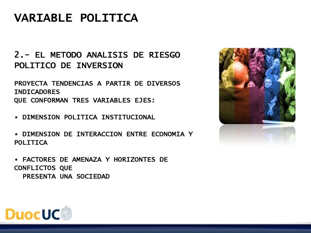 VARIABLE POLITICA 2.- EL METODO ANALISIS DE RIESGO POLITICO DE INVERSION. PROYECTA TENDENCIAS A PARTIR DE DIVERSOS INDICADORES.