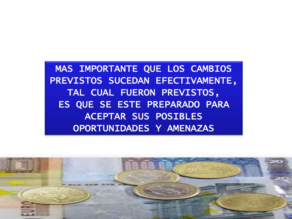 VARIABLE ECONOMICA MAS IMPORTANTE QUE LOS CAMBIOS PREVISTOS SUCEDAN EFECTIVAMENTE, TAL CUAL FUERON PREVISTOS,
