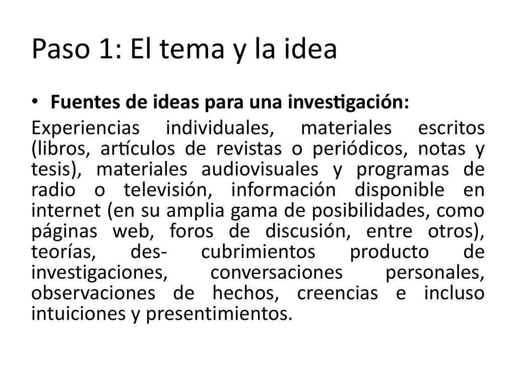 Paso 1: El tema y la idea Fuentes de ideas para una investigación: