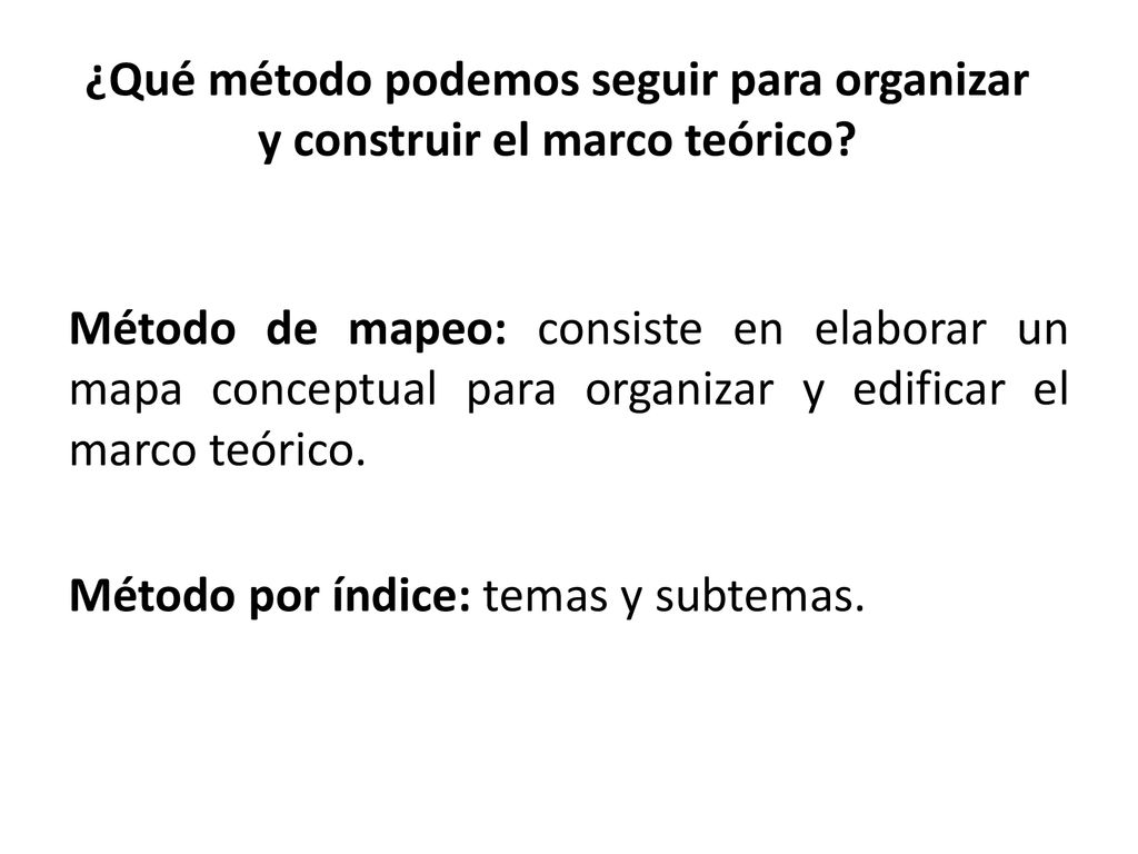 ¿Qué método podemos seguir para organizar y construir el marco teórico