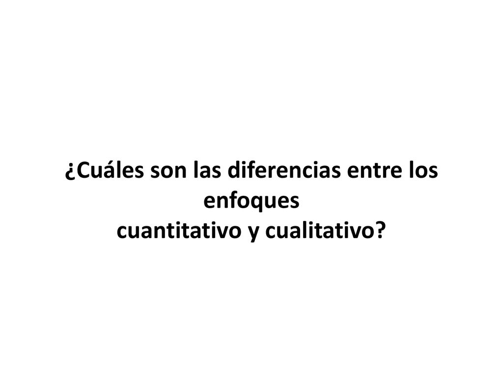 ¿Cuáles son las diferencias entre los enfoques cuantitativo y cualitativo
