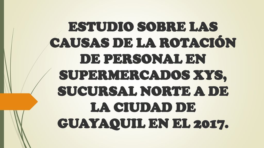 ESTUDIO SOBRE LAS CAUSAS DE LA ROTACIÓN DE PERSONAL EN SUPERMERCADOS XYS, SUCURSAL NORTE A DE LA CIUDAD DE GUAYAQUIL EN EL 2017.