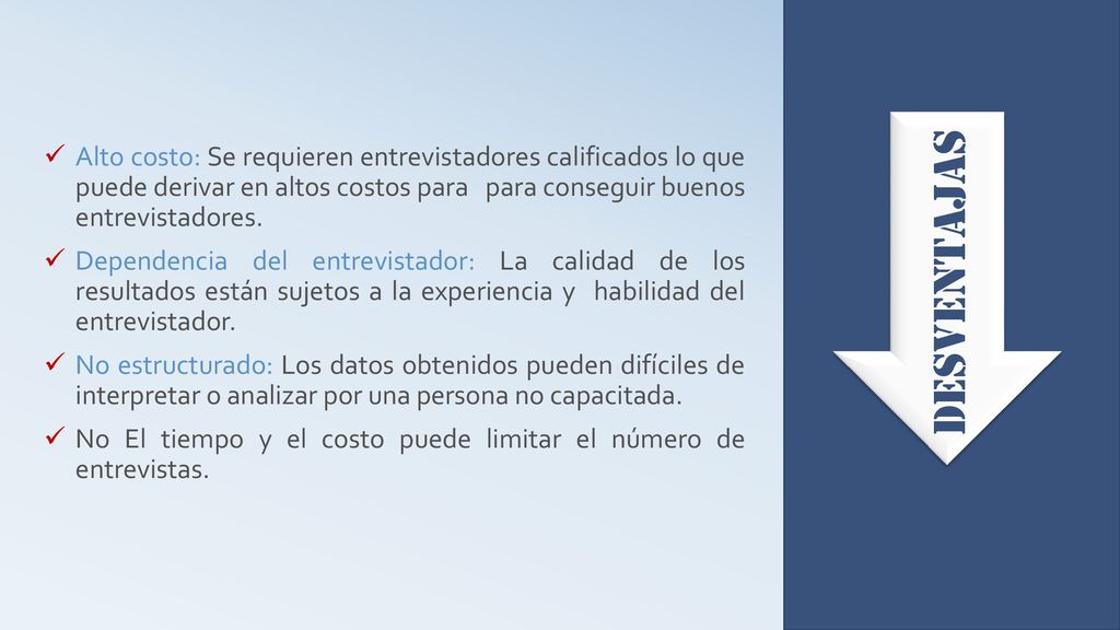 Alto costo: Se requieren entrevistadores calificados lo que puede derivar en altos costos para para conseguir buenos entrevistadores.