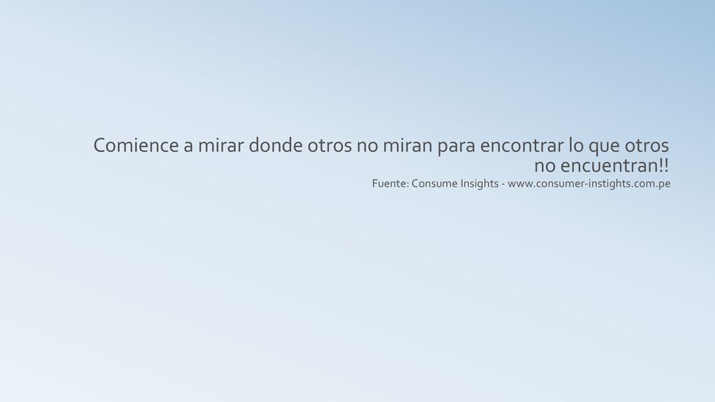 Comience a mirar donde otros no miran para encontrar lo que otros no encuentran!!