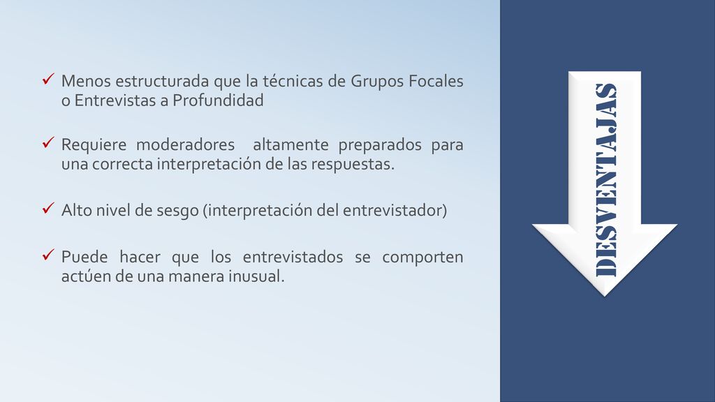 Menos estructurada que la técnicas de Grupos Focales o Entrevistas a Profundidad