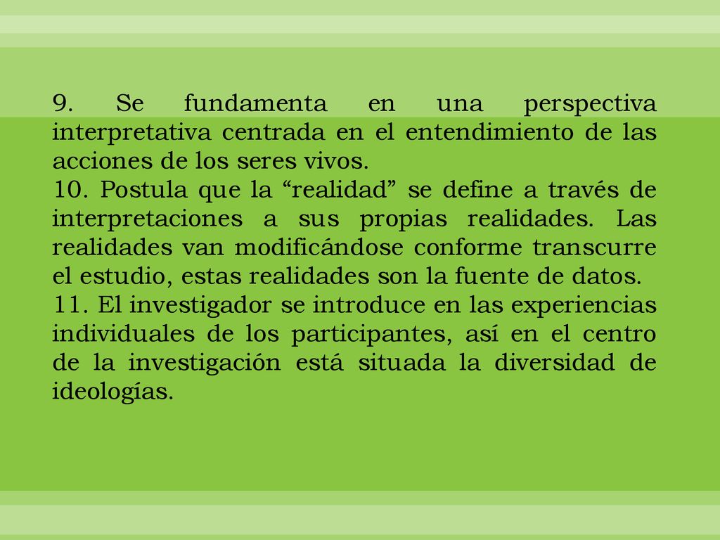 9. Se fundamenta en una perspectiva interpretativa centrada en el entendimiento de las acciones de los seres vivos.