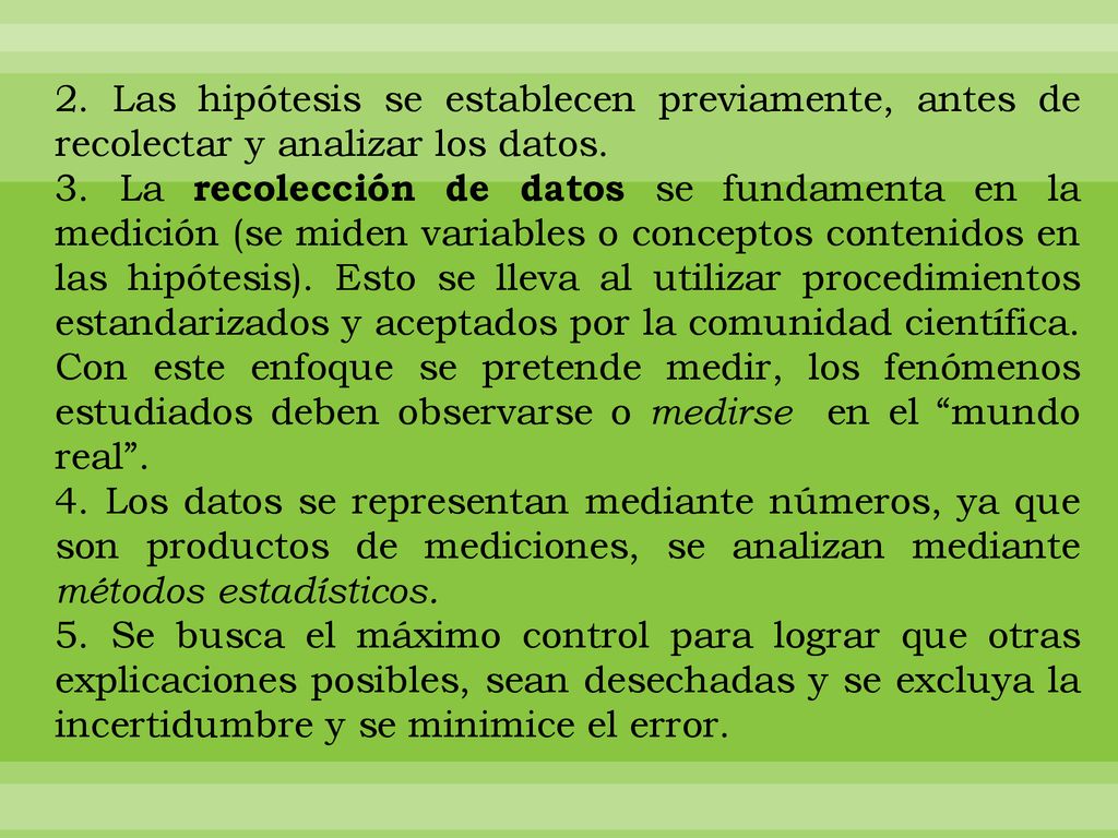 2. Las hipótesis se establecen previamente, antes de recolectar y analizar los datos.