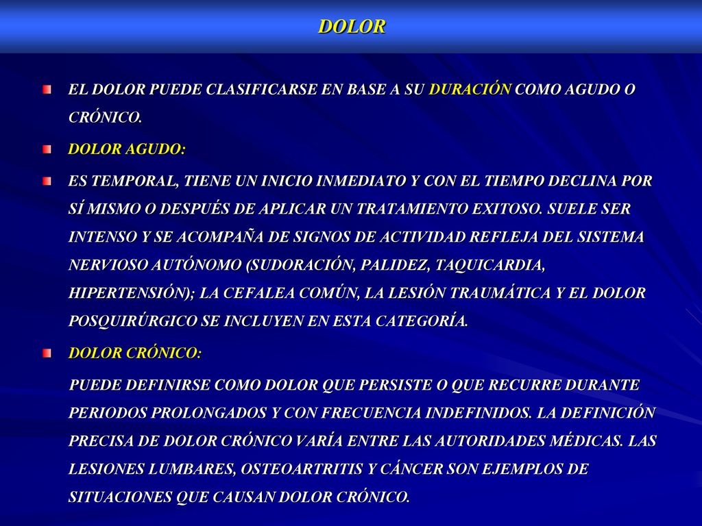 DOLOR EL DOLOR PUEDE CLASIFICARSE EN BASE A SU DURACIÓN COMO AGUDO O CRÓNICO. DOLOR AGUDO:
