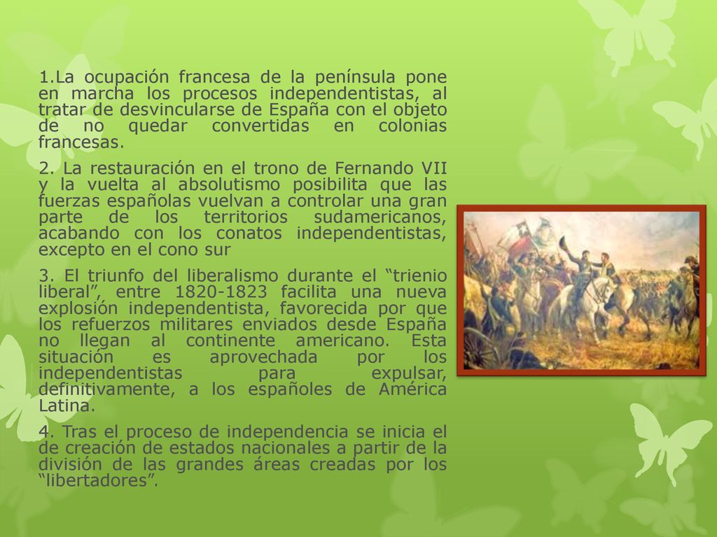1.La ocupación francesa de la península pone en marcha los procesos independentistas, al tratar de desvincularse de España con el objeto de no quedar convertidas en colonias francesas.