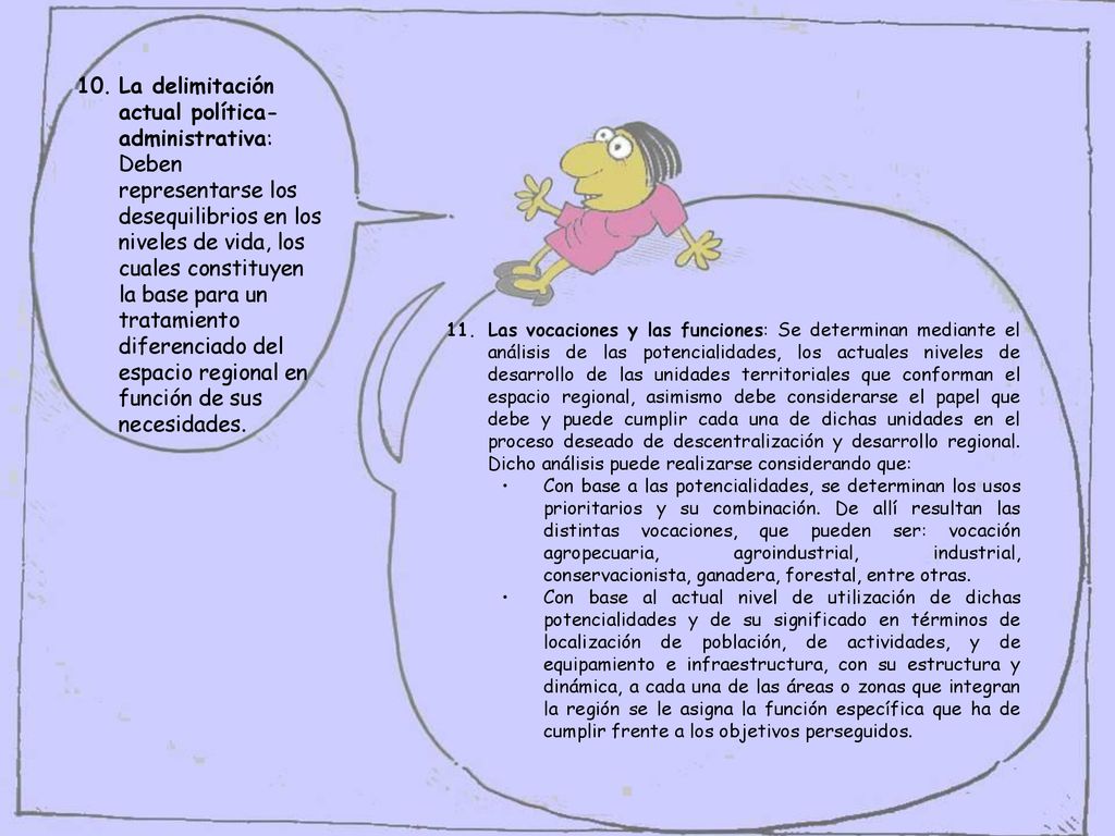 La delimitación actual política-administrativa: Deben representarse los desequilibrios en los niveles de vida, los cuales constituyen la base para un tratamiento diferenciado del espacio regional en función de sus necesidades.