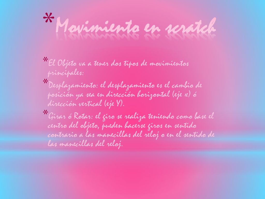 Movimiento en scratch El Objeto va a tener dos tipos de movimientos principales: