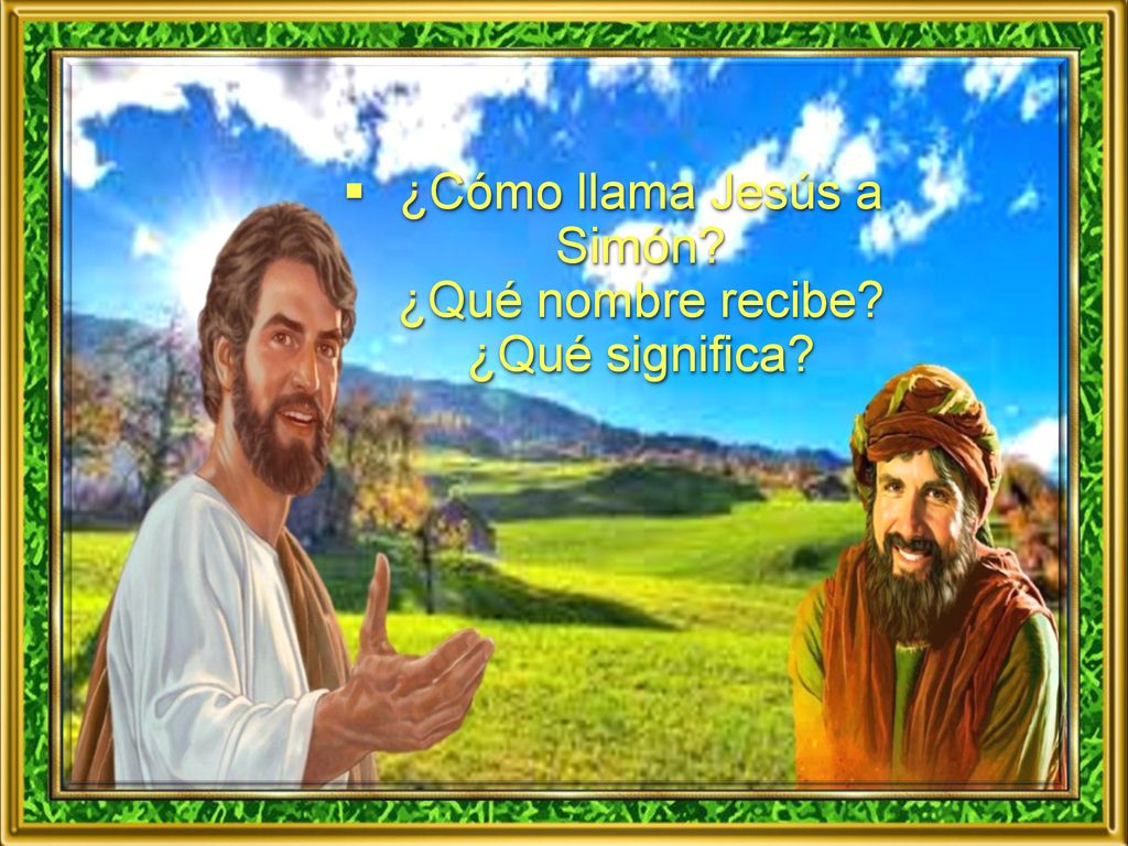¿Cómo llama Jesús a Simón ¿Qué nombre recibe ¿Qué significa