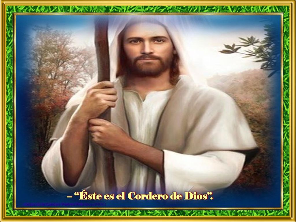 – Éste es el Cordero de Dios .
