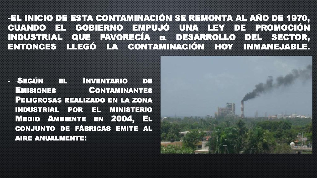 -El inicio de esta contaminación se remonta al año de 1970, cuando el gobierno empujó una ley de promoción industrial que favorecía el desarrollo del sector, entonces llegó la contaminación hoy inmanejable.