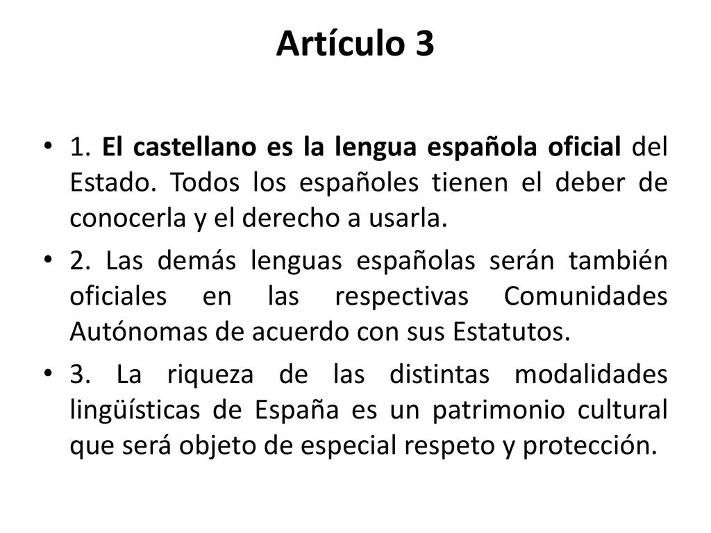 Artículo 3 1. El castellano es la lengua española oficial del Estado. Todos los españoles tienen el deber de conocerla y el derecho a usarla.