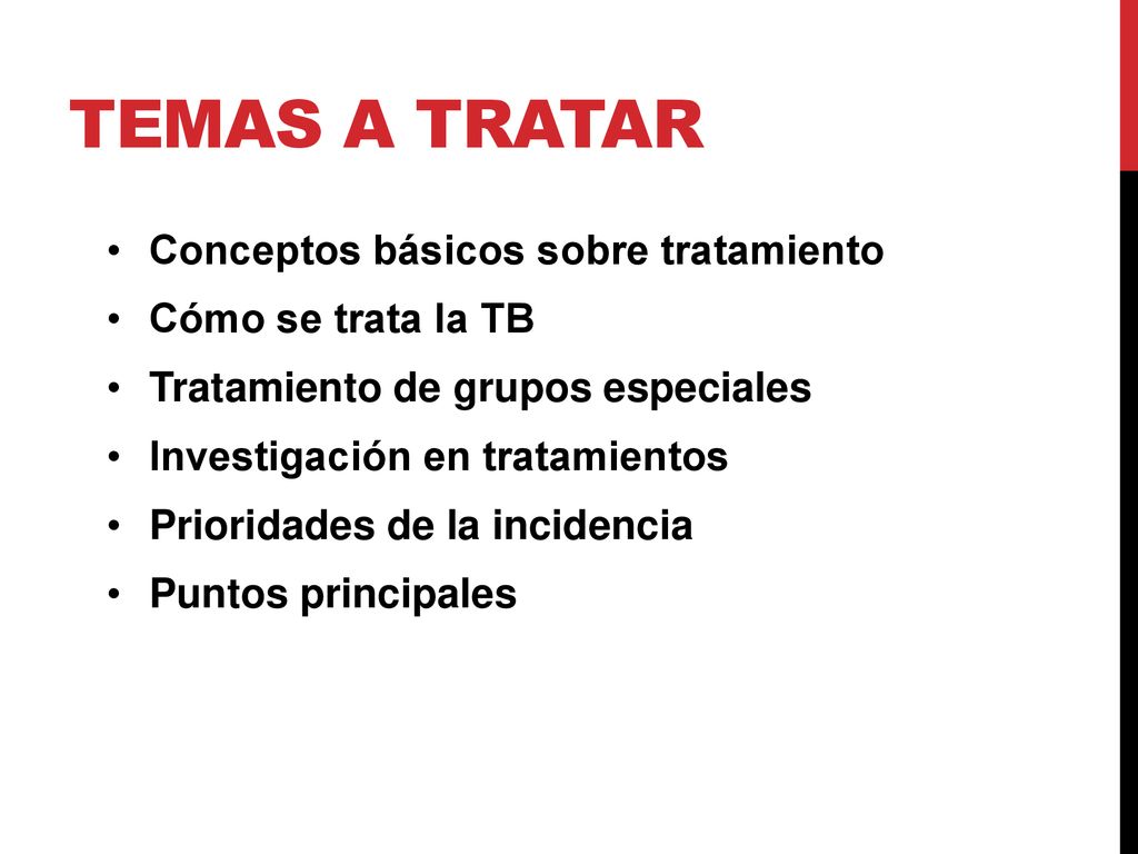 Temas a tratar Conceptos básicos sobre tratamiento Cómo se trata la TB