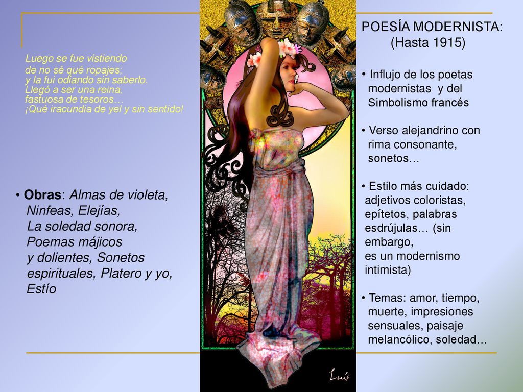 Luego se fue vistiendo de no sé qué ropajes; y la fui odiando sin saberlo. Llegó a ser una reina, fastuosa de tesoros… ¡Qué iracundia de yel y sin sentido!