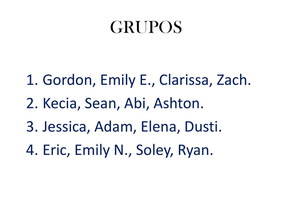 GRUPOS Gordon, Emily E., Clarissa, Zach. Kecia, Sean, Abi, Ashton.