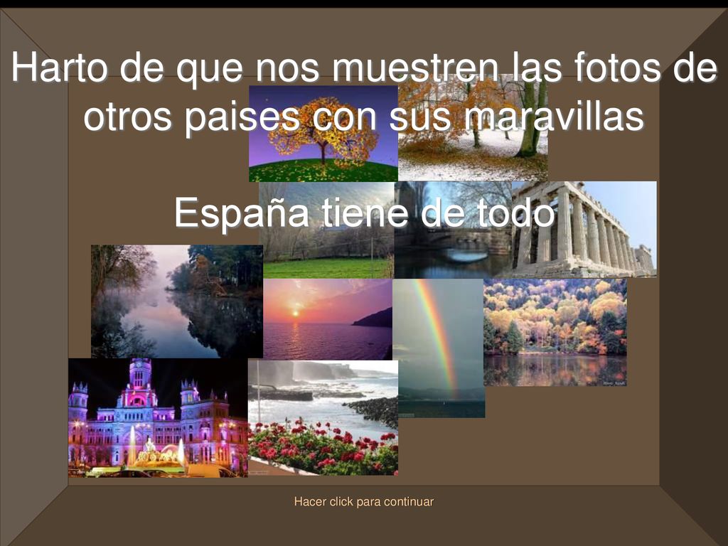 Harto de que nos muestren las fotos de otros paises con sus maravillas