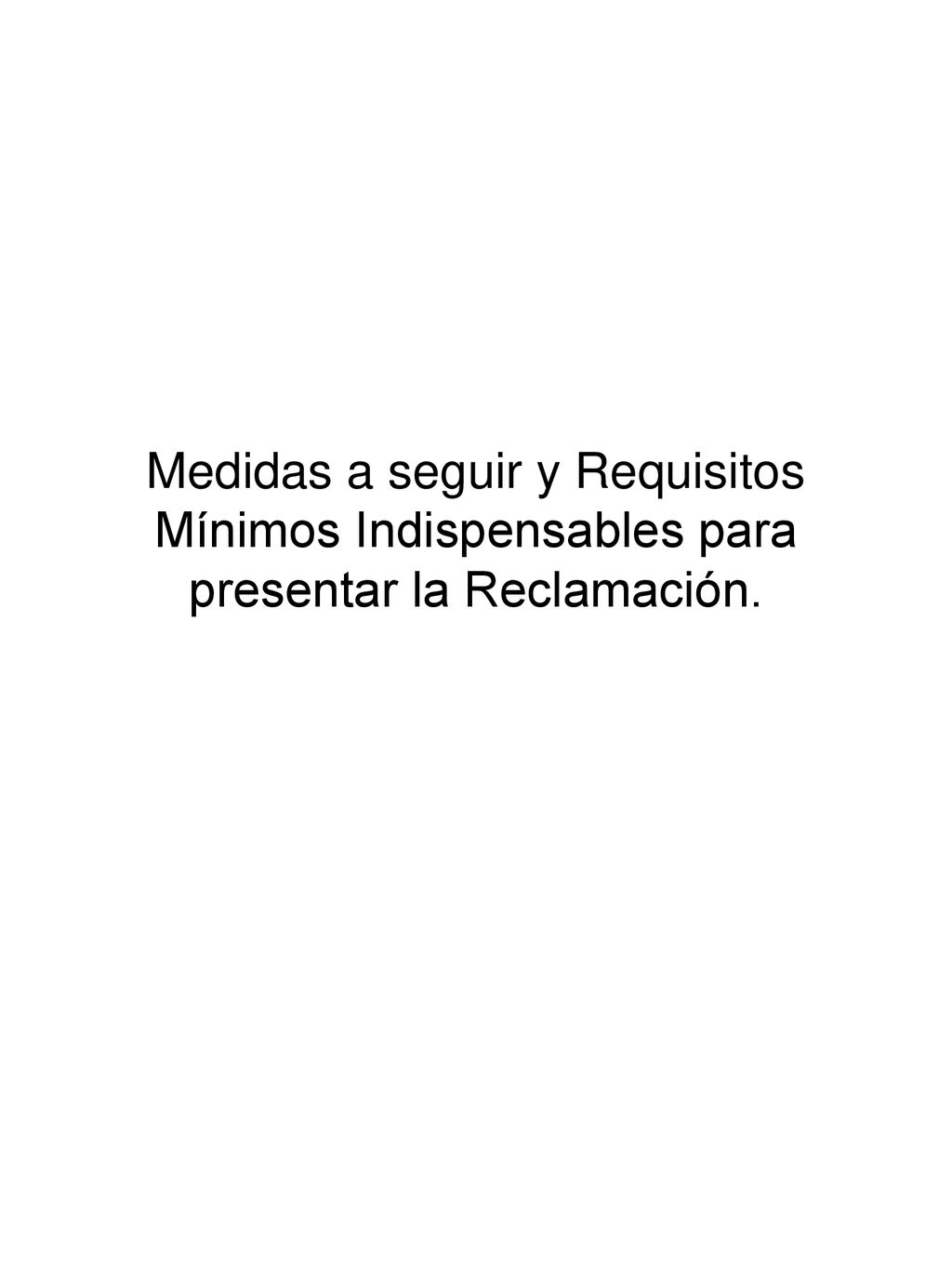 Medidas a seguir y Requisitos Mínimos Indispensables para presentar la Reclamación.