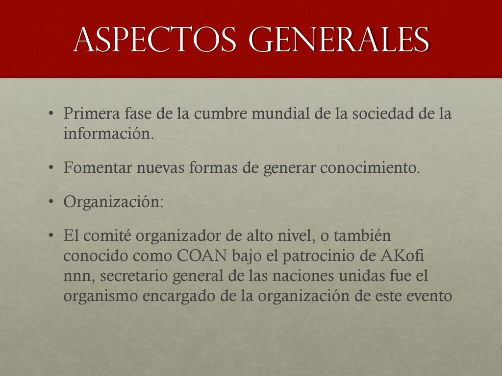 Aspectos generales Primera fase de la cumbre mundial de la sociedad de la información. Fomentar nuevas formas de generar conocimiento.