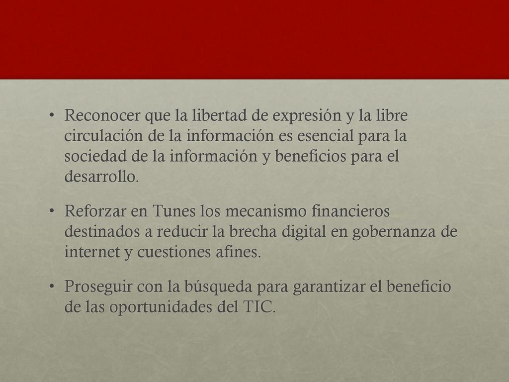 Reconocer que la libertad de expresión y la libre circulación de la información es esencial para la sociedad de la información y beneficios para el desarrollo.