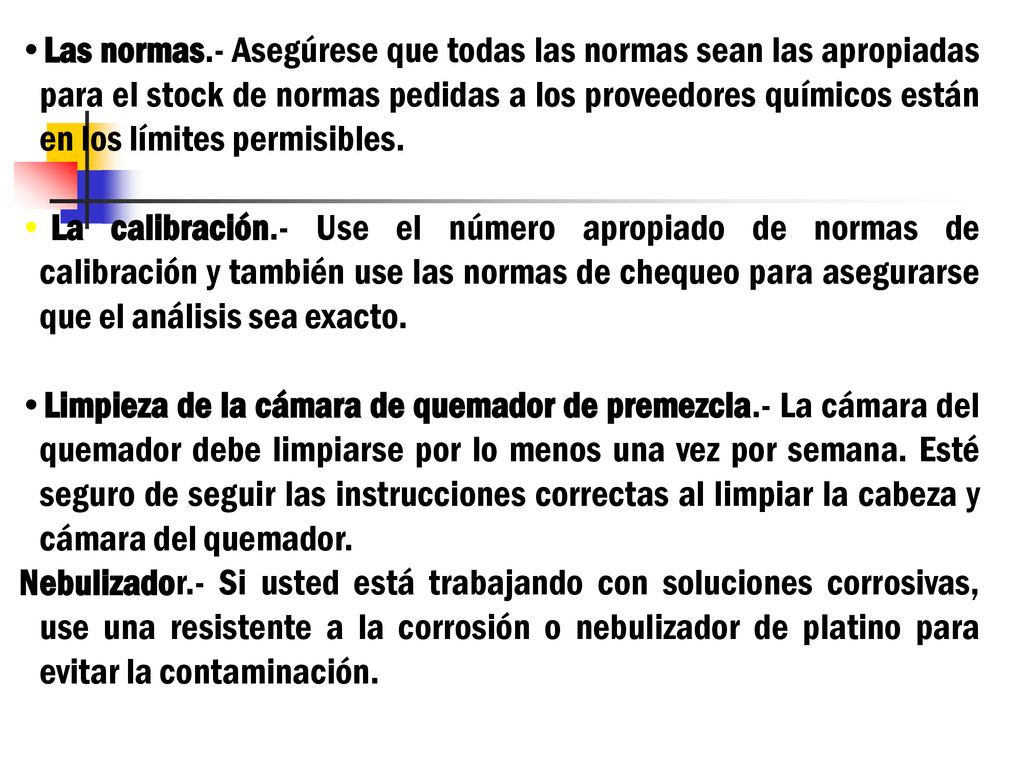 Las normas.- Asegúrese que todas las normas sean las apropiadas para el stock de normas pedidas a los proveedores químicos están en los límites permisibles.