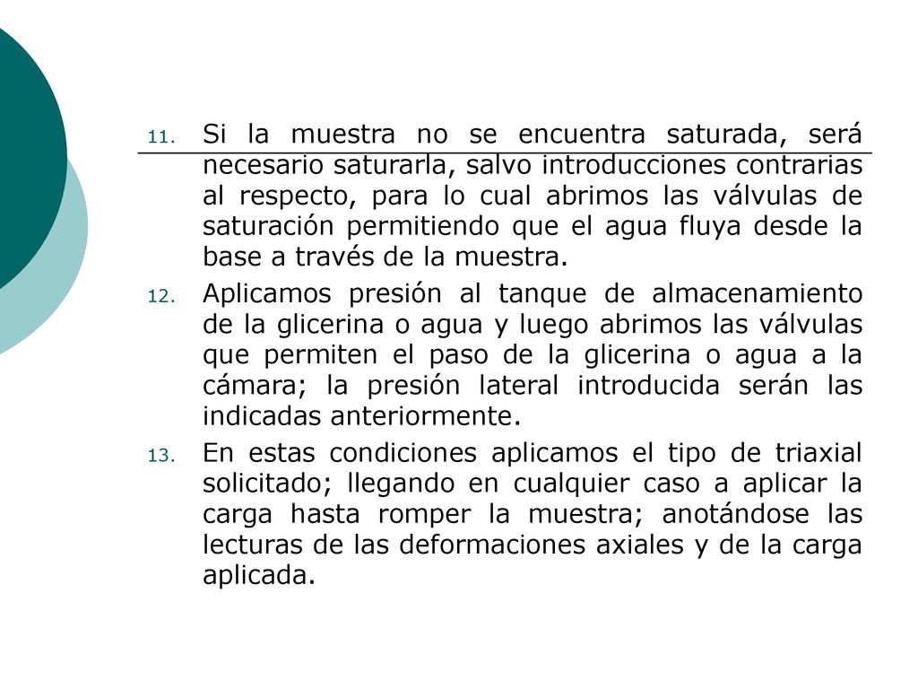 Si la muestra no se encuentra saturada, será necesario saturarla, salvo introducciones contrarias al respecto, para lo cual abrimos las válvulas de saturación permitiendo que el agua fluya desde la base a través de la muestra.