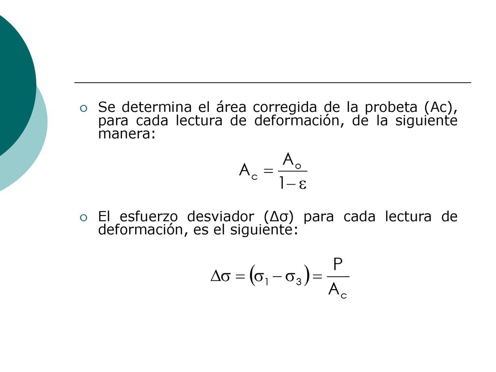 Se determina el área corregida de la probeta (Ac), para cada lectura de deformación, de la siguiente manera: