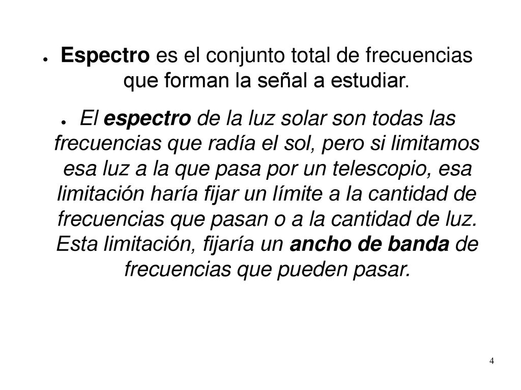 Espectro es el conjunto total de frecuencias que forman la señal a estudiar.