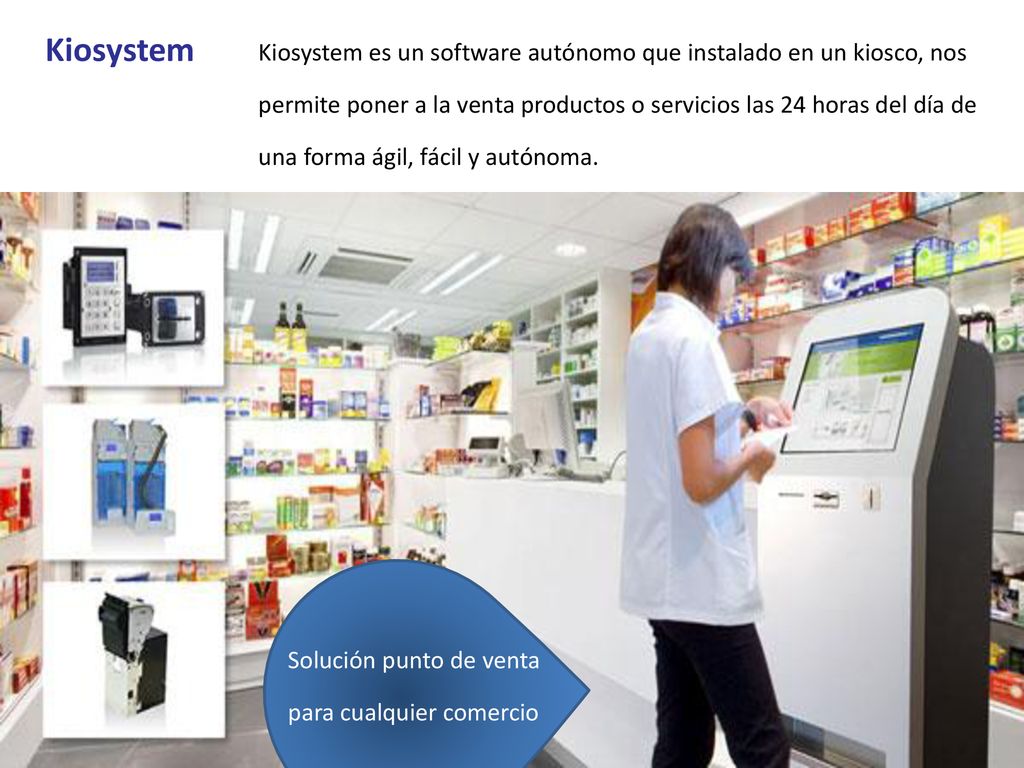 Kiosystem es un software autónomo que instalado en un kiosco, nos permite poner a la venta productos o servicios las 24 horas del día de una forma ágil, fácil y autónoma.