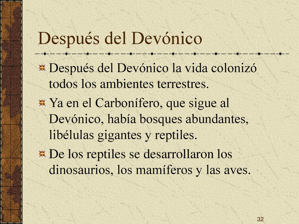 Después del Devónico Después del Devónico la vida colonizó todos los ambientes terrestres.