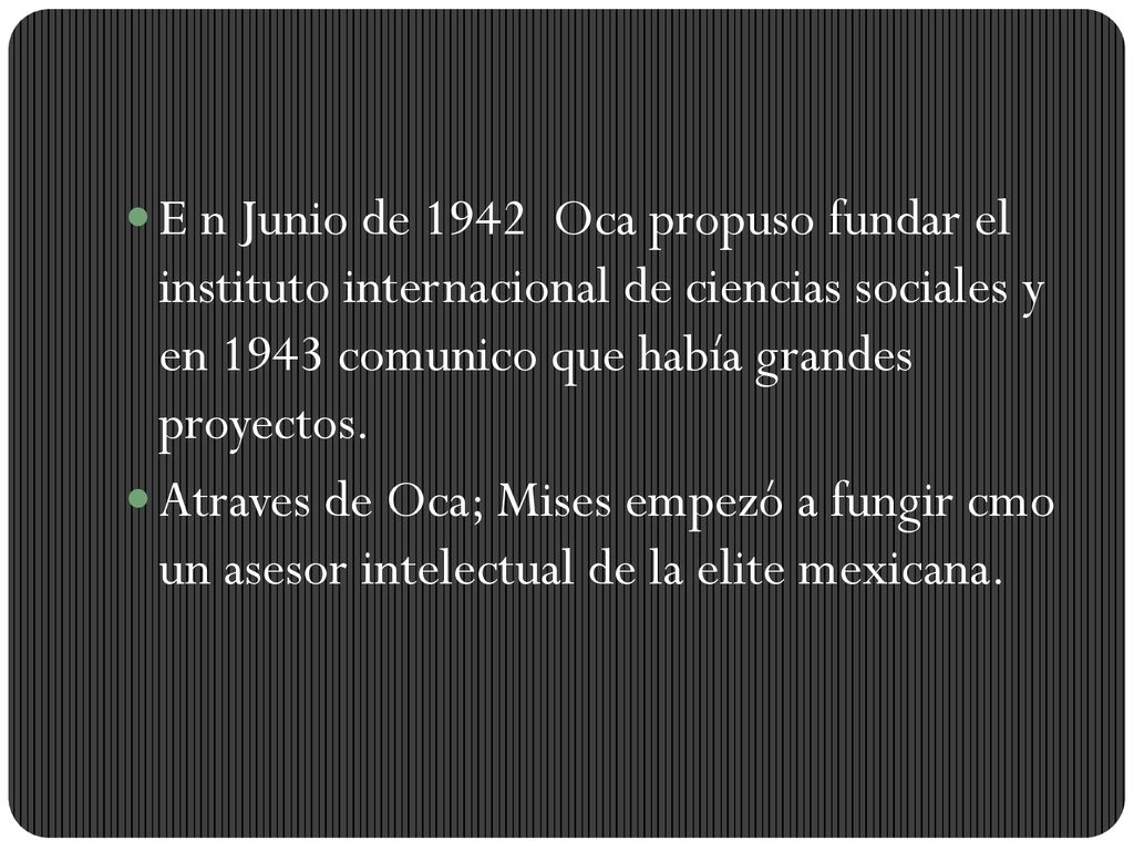 E n Junio de 1942 Oca propuso fundar el instituto internacional de ciencias sociales y en 1943 comunico que había grandes proyectos.