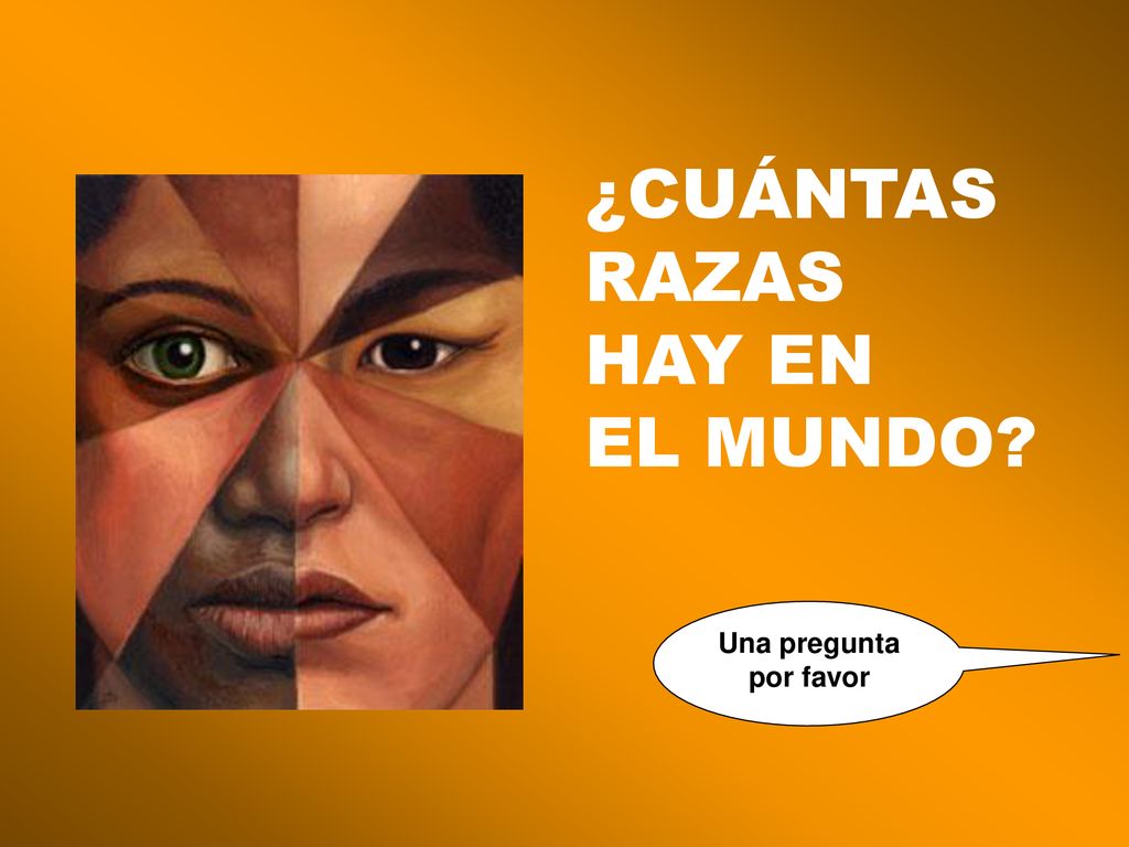 ¿CUÁNTAS RAZAS HAY EN EL MUNDO Una pregunta por favor