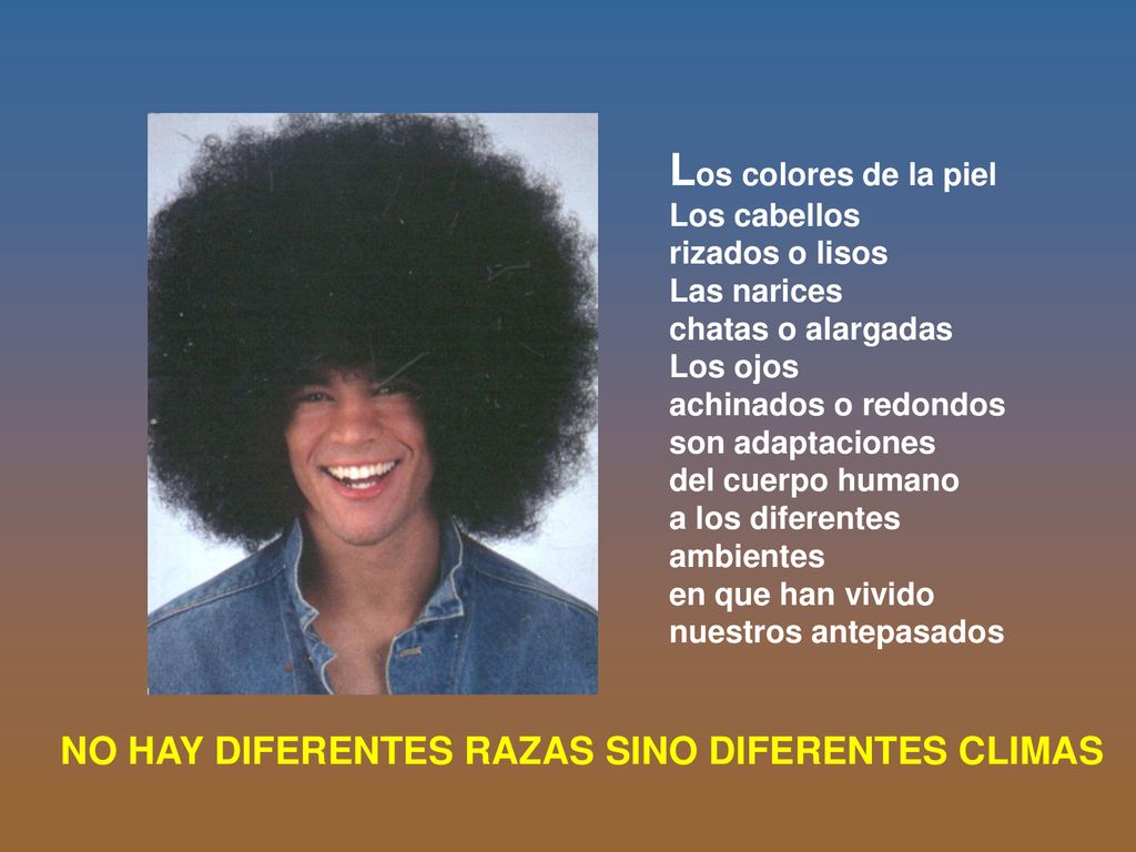 Los colores de la piel NO HAY DIFERENTES RAZAS SINO DIFERENTES CLIMAS