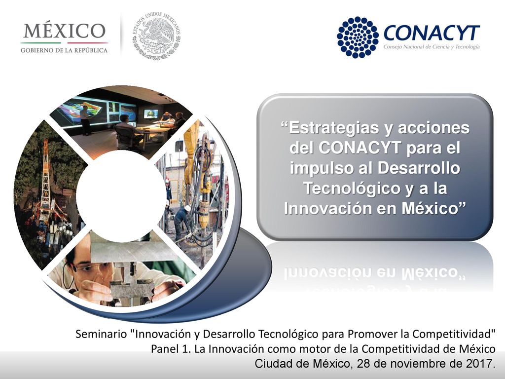 Estrategias y acciones del CONACYT para el impulso al Desarrollo Tecnológico y a la Innovación en México