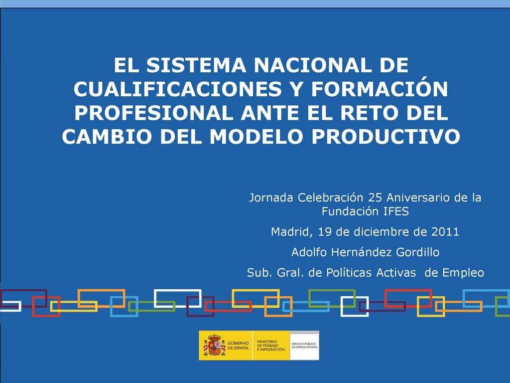 EL SISTEMA NACIONAL DE CUALIFICACIONES Y FORMACIÓN PROFESIONAL ANTE EL RETO DEL CAMBIO DEL MODELO PRODUCTIVO