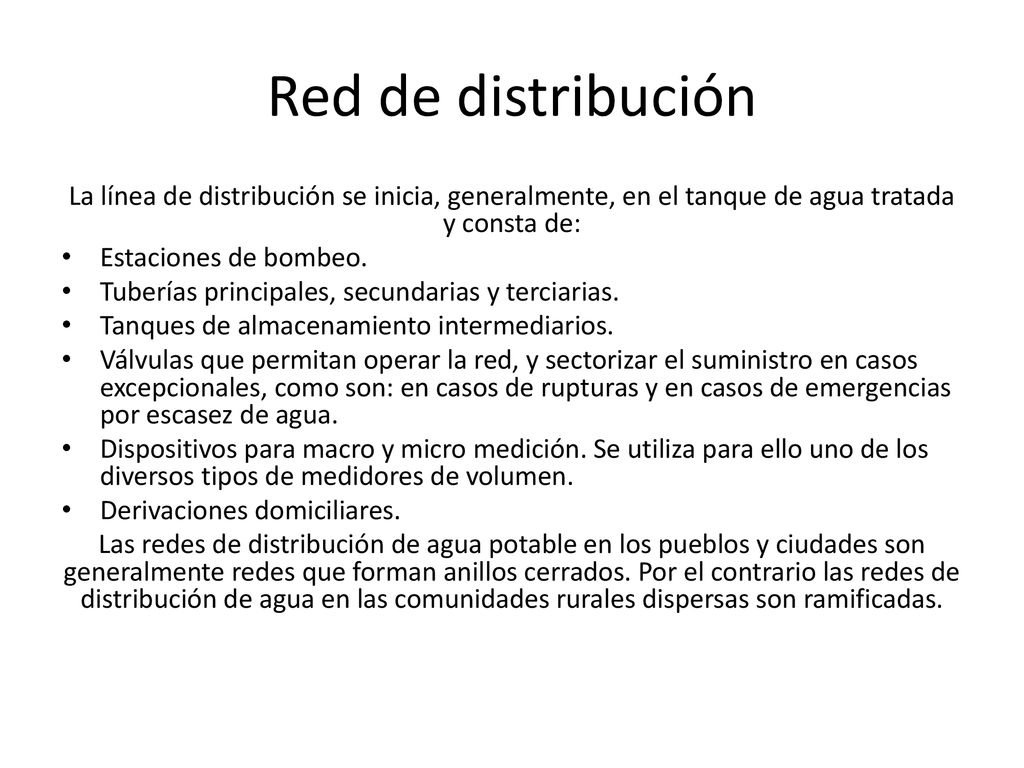 Red de distribución La línea de distribución se inicia, generalmente, en el tanque de agua tratada y consta de: