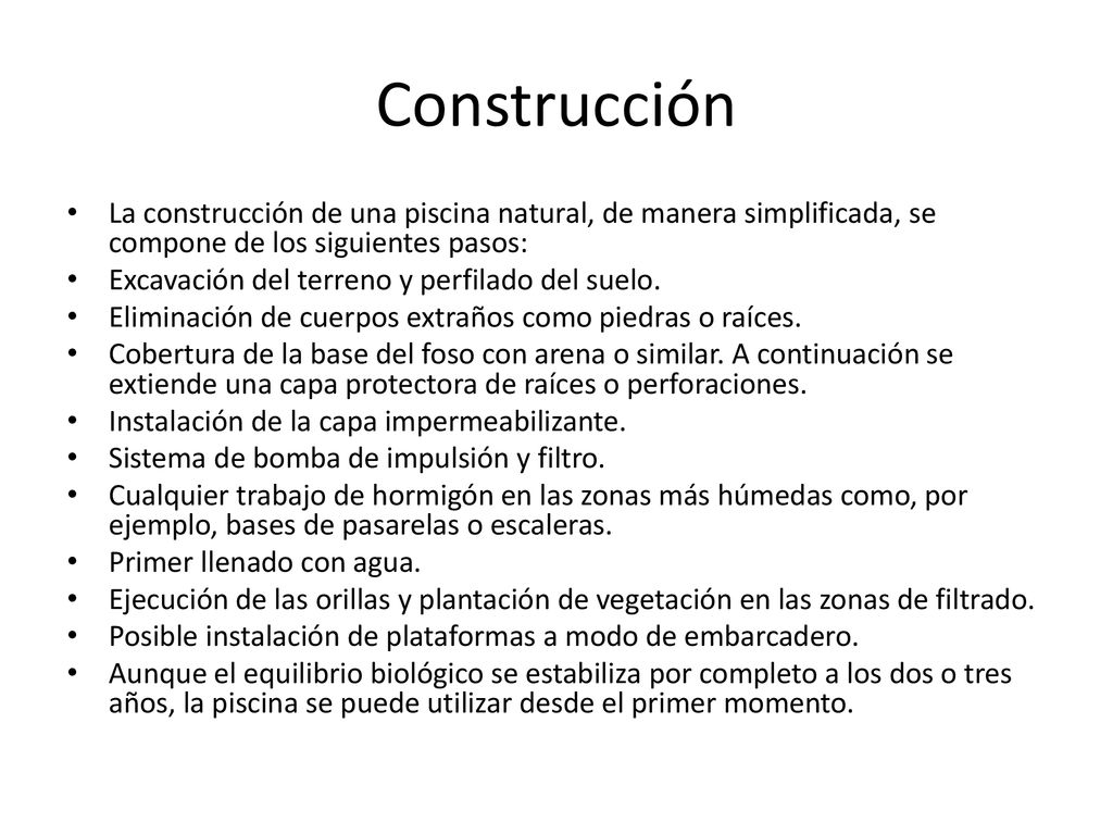 Construcción La construcción de una piscina natural, de manera simplificada, se compone de los siguientes pasos: