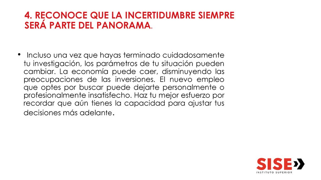 4. RECONOCE QUE LA INCERTIDUMBRE SIEMPRE SERÁ PARTE DEL PANORAMA.